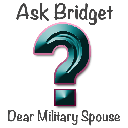 Ask Bridget - Dear Military Spouse