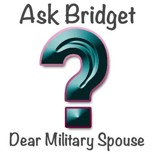 Ask Bridget - Dear Military Spouse