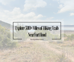 Explore 500+ Miles of Hiking Trails Near Fort Hood