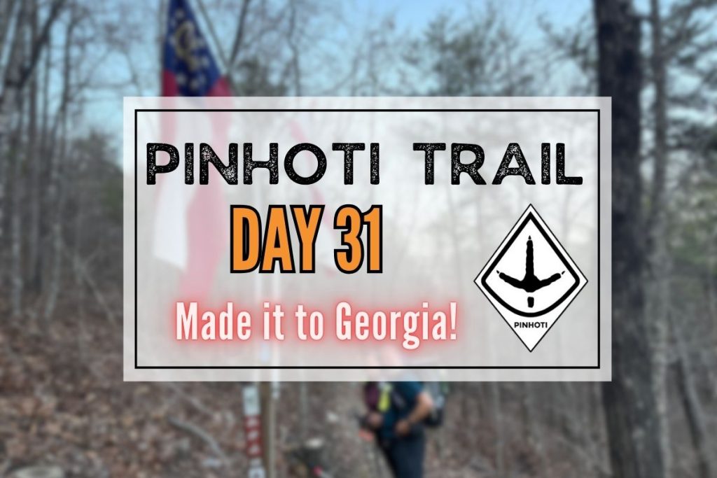 Pinhoti Trail Day 31 Standing at the Georgia Border