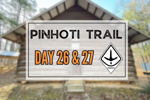Pinhoti Trail Day 26 & 27: Laurel Shelter to Burns Trailhead & a Zero Day