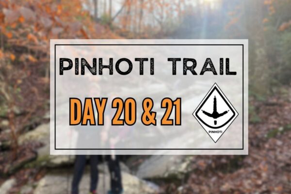 Pinhoti Trail Day 20 & 21: Hitting the 100 Mile Mark!!!